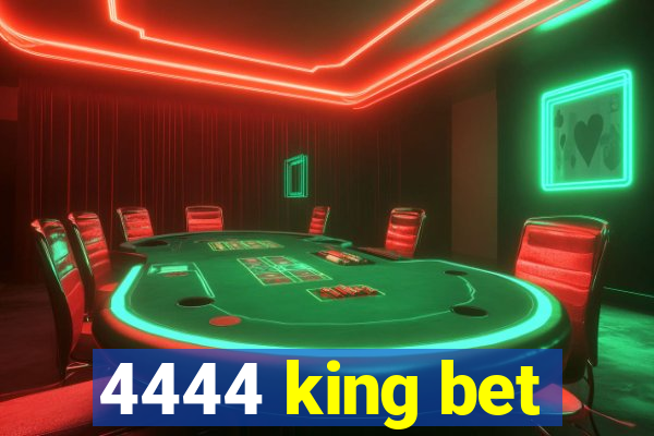 4444 king bet